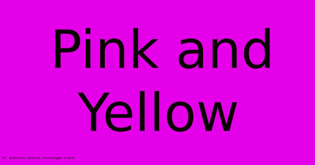 Pink And Yellow