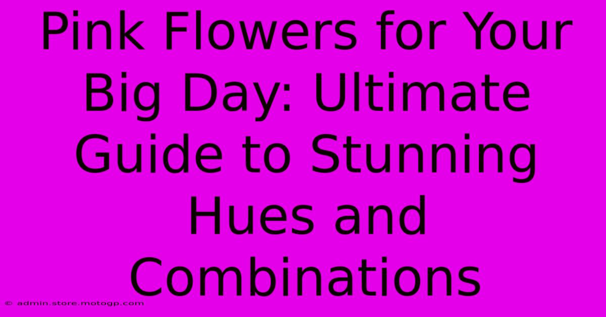 Pink Flowers For Your Big Day: Ultimate Guide To Stunning Hues And Combinations