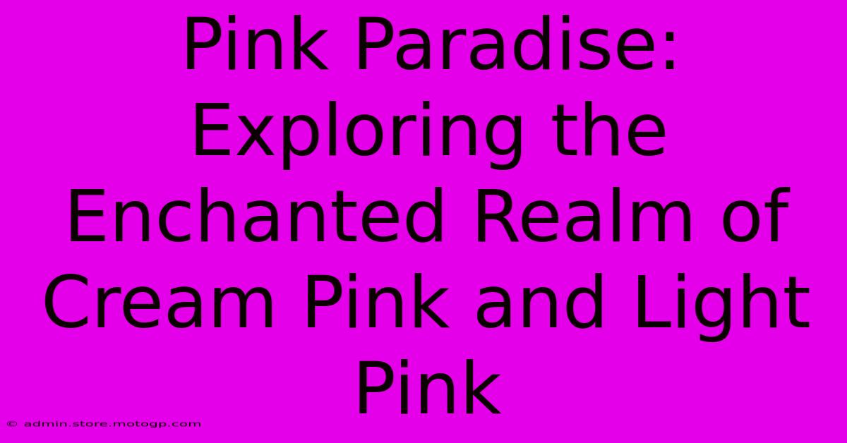 Pink Paradise: Exploring The Enchanted Realm Of Cream Pink And Light Pink