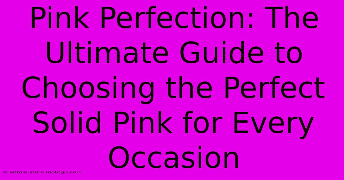 Pink Perfection: The Ultimate Guide To Choosing The Perfect Solid Pink For Every Occasion