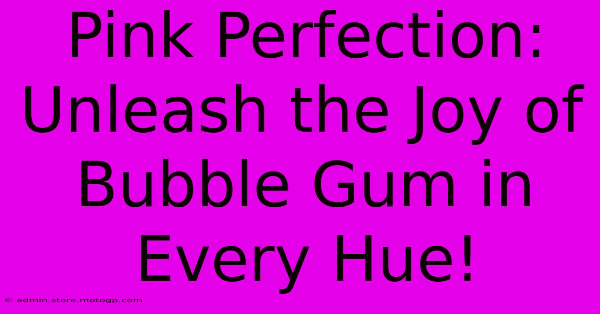 Pink Perfection: Unleash The Joy Of Bubble Gum In Every Hue!