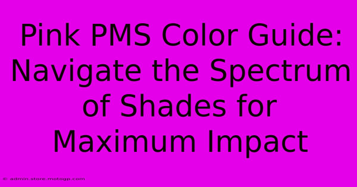 Pink PMS Color Guide: Navigate The Spectrum Of Shades For Maximum Impact