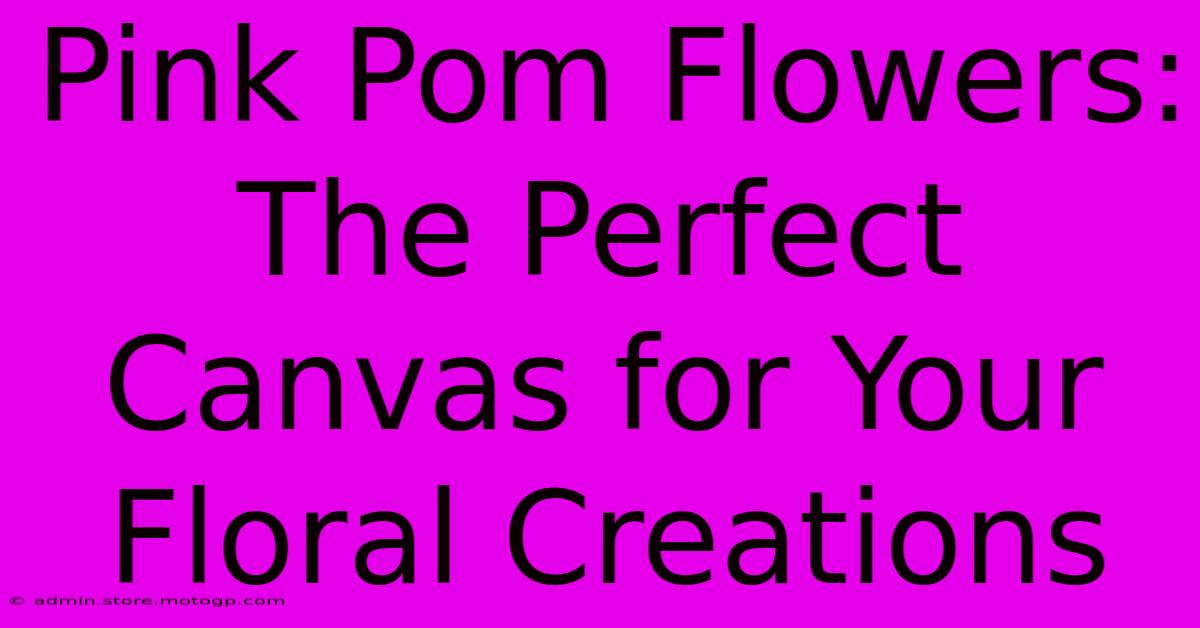 Pink Pom Flowers: The Perfect Canvas For Your Floral Creations