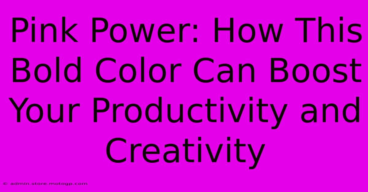 Pink Power: How This Bold Color Can Boost Your Productivity And Creativity