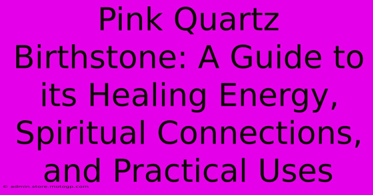 Pink Quartz Birthstone: A Guide To Its Healing Energy, Spiritual Connections, And Practical Uses