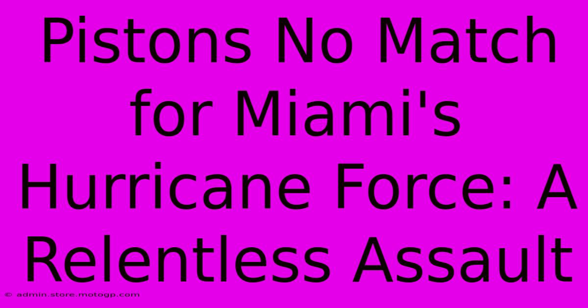 Pistons No Match For Miami's Hurricane Force: A Relentless Assault