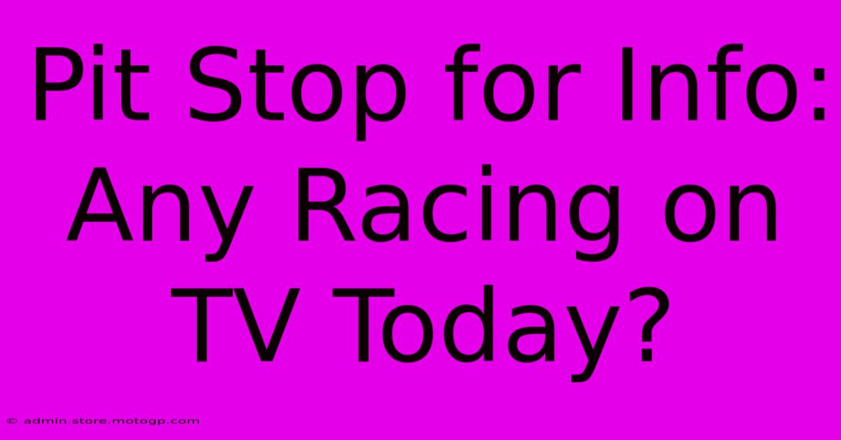 Pit Stop For Info: Any Racing On TV Today?