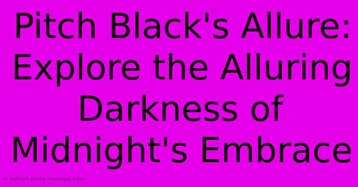 Pitch Black's Allure: Explore The Alluring Darkness Of Midnight's Embrace