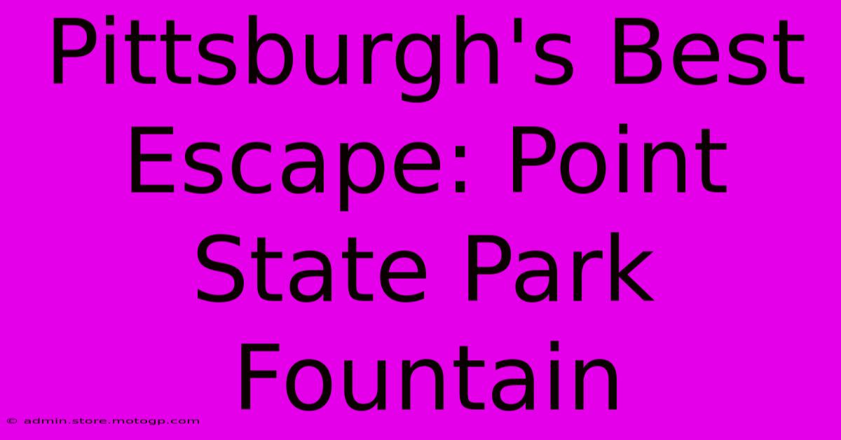 Pittsburgh's Best Escape: Point State Park Fountain