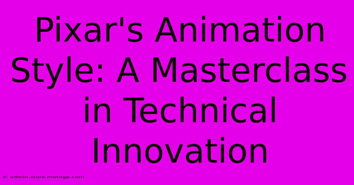 Pixar's Animation Style: A Masterclass In Technical Innovation