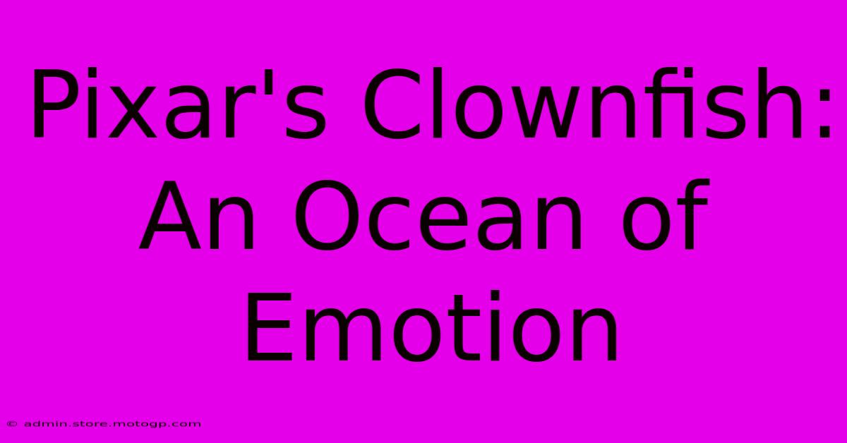 Pixar's Clownfish:  An Ocean Of Emotion