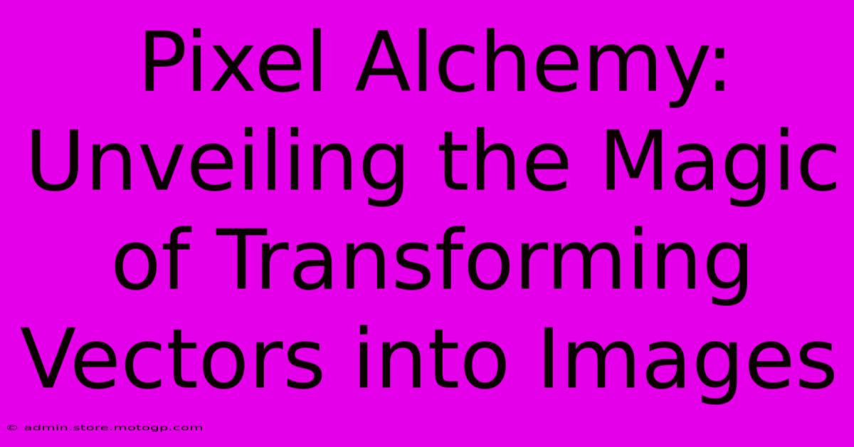 Pixel Alchemy: Unveiling The Magic Of Transforming Vectors Into Images