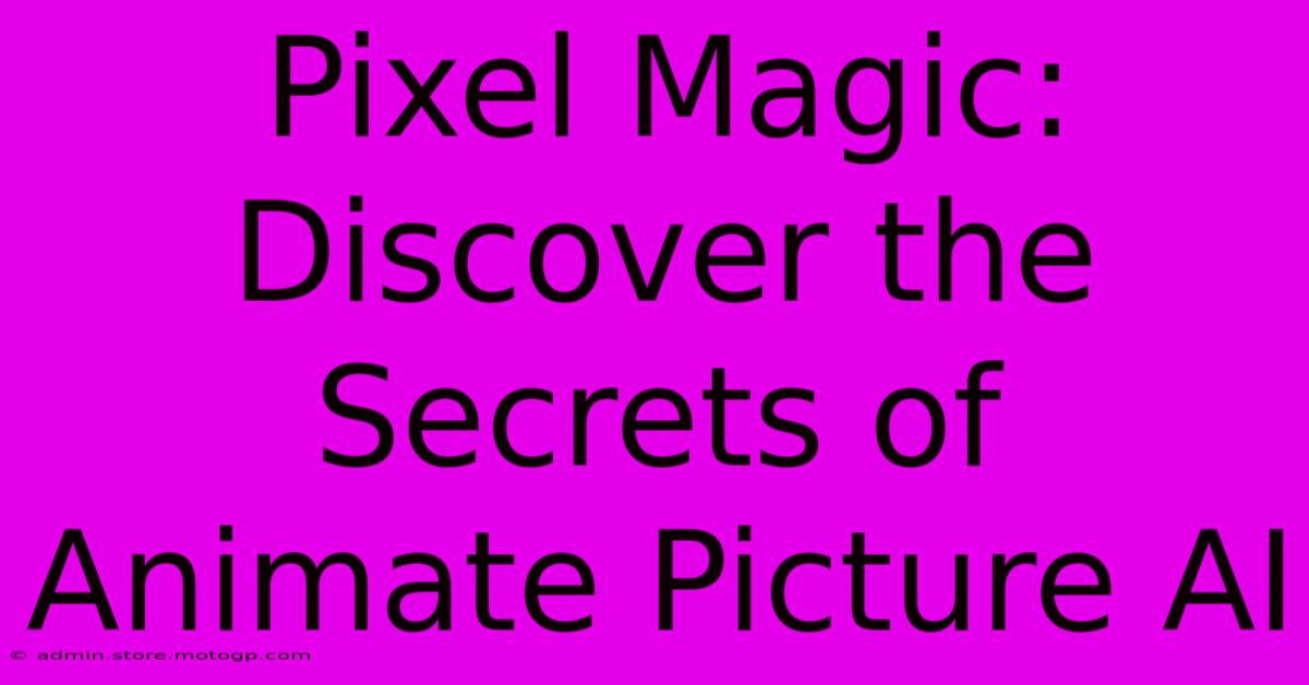 Pixel Magic: Discover The Secrets Of Animate Picture AI