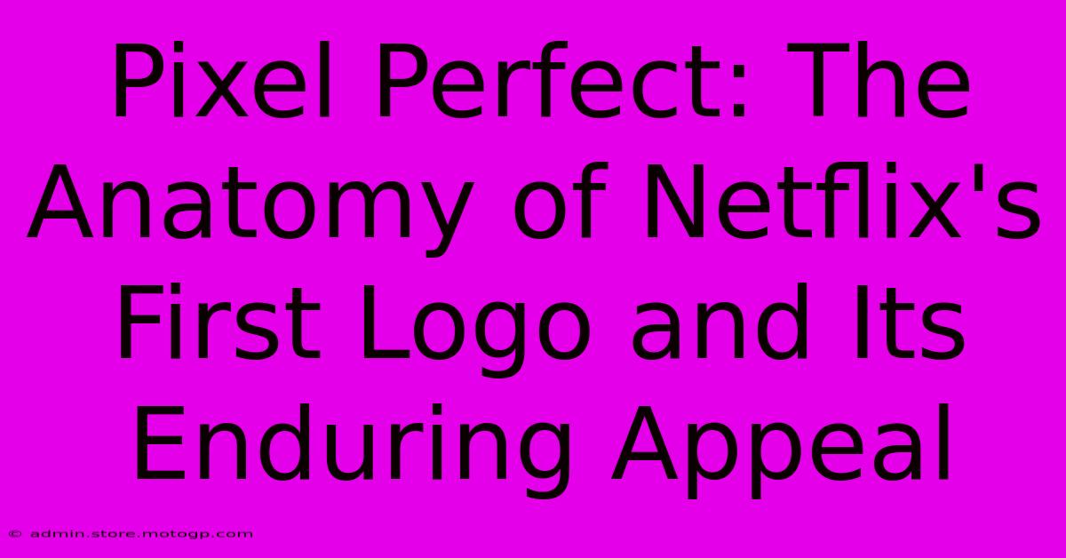 Pixel Perfect: The Anatomy Of Netflix's First Logo And Its Enduring Appeal