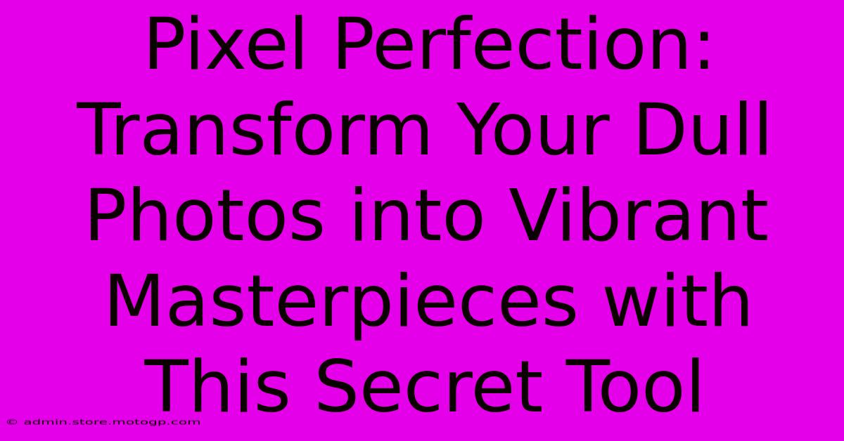 Pixel Perfection: Transform Your Dull Photos Into Vibrant Masterpieces With This Secret Tool