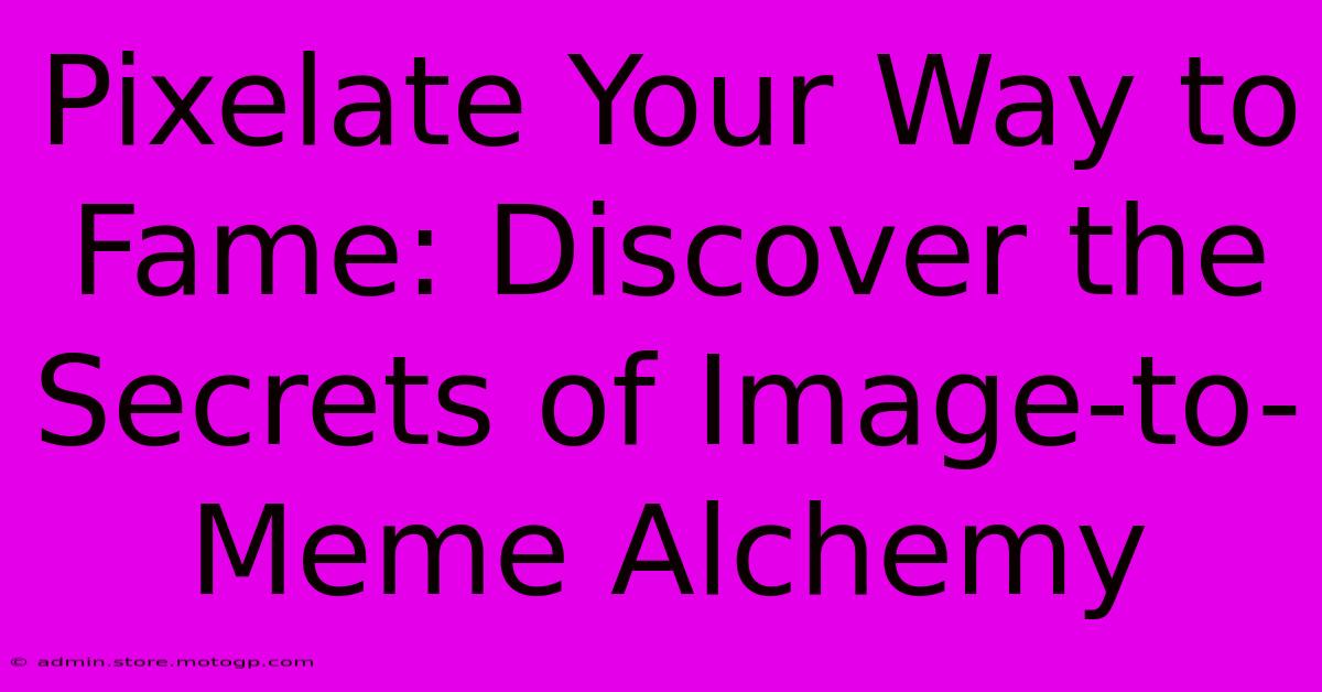 Pixelate Your Way To Fame: Discover The Secrets Of Image-to-Meme Alchemy