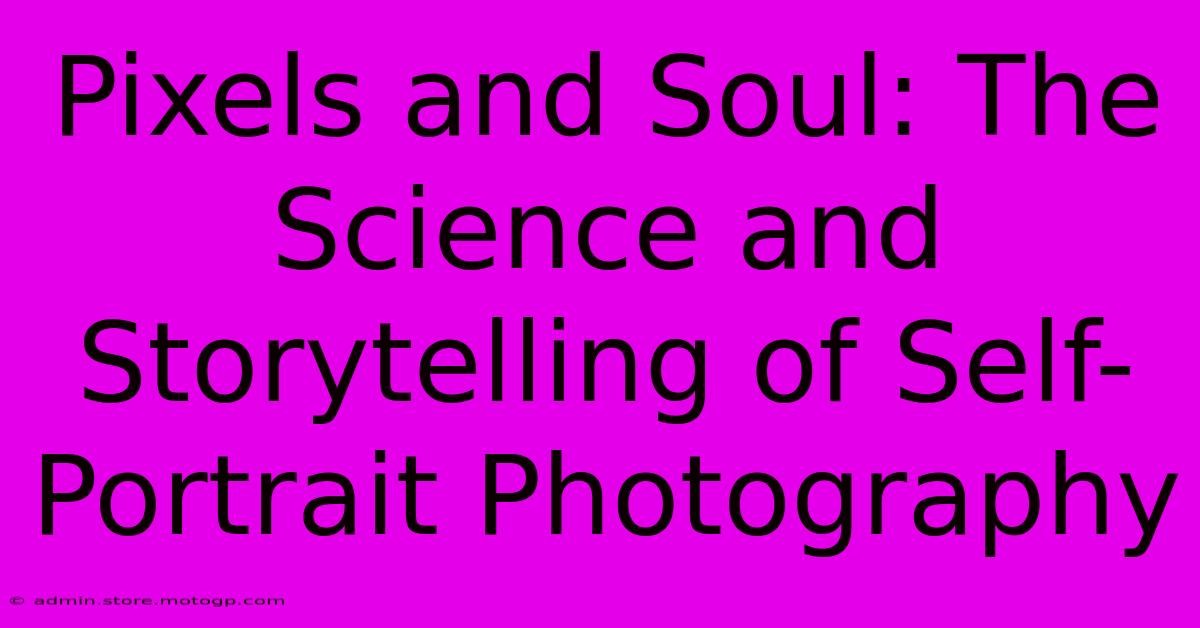 Pixels And Soul: The Science And Storytelling Of Self-Portrait Photography