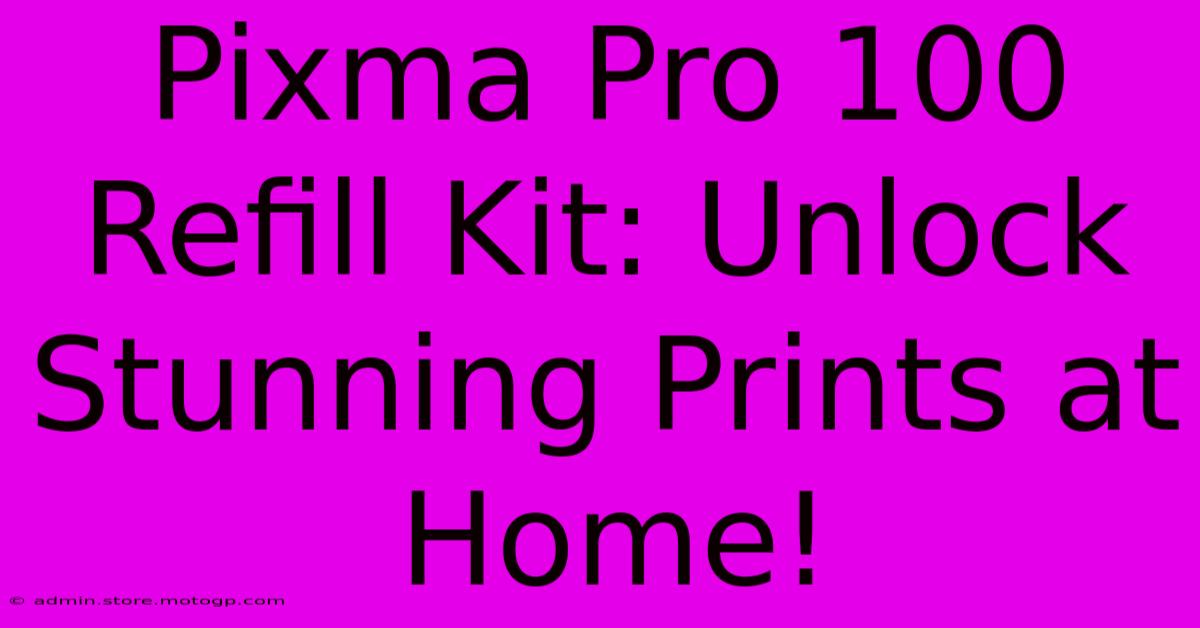 Pixma Pro 100 Refill Kit: Unlock Stunning Prints At Home!