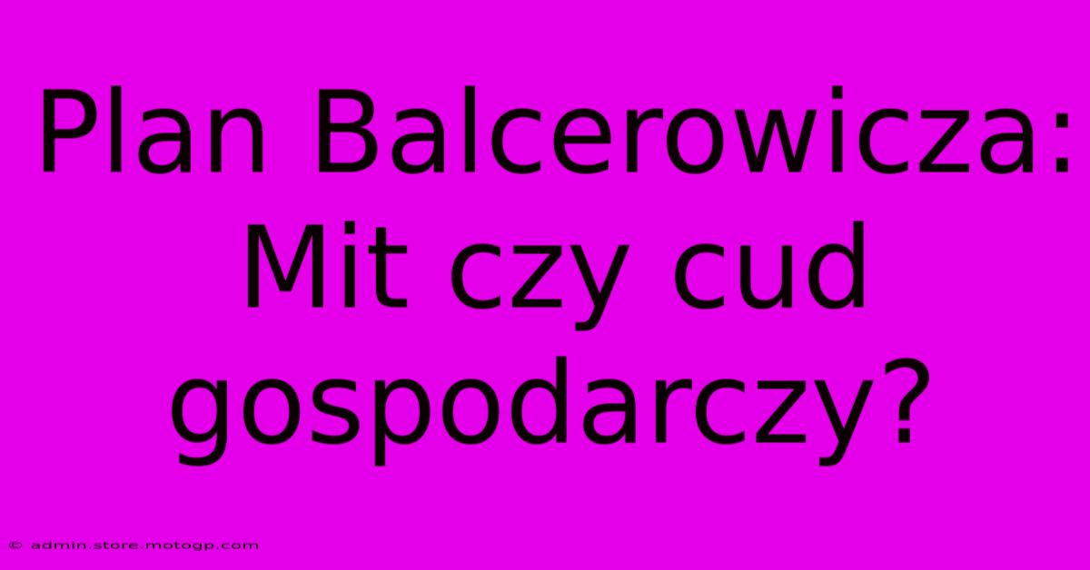 Plan Balcerowicza: Mit Czy Cud Gospodarczy?