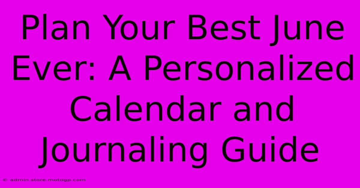 Plan Your Best June Ever: A Personalized Calendar And Journaling Guide