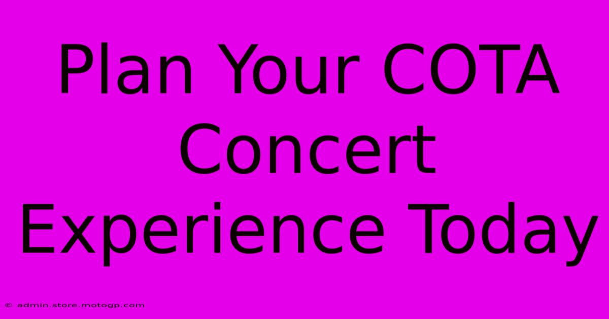 Plan Your COTA Concert Experience Today