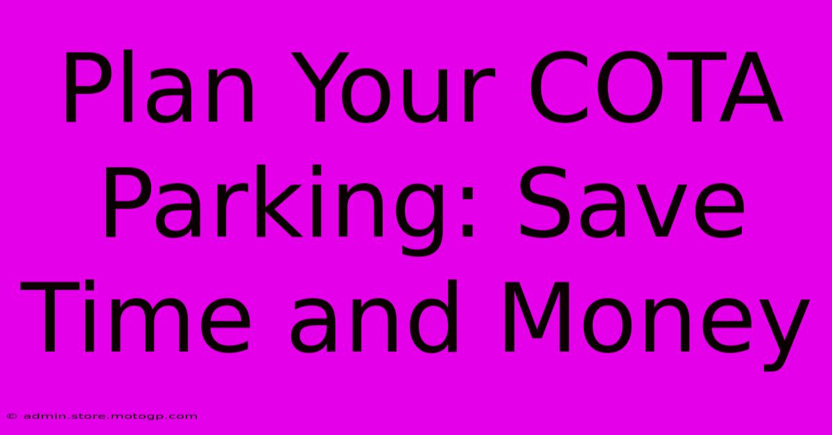 Plan Your COTA Parking: Save Time And Money