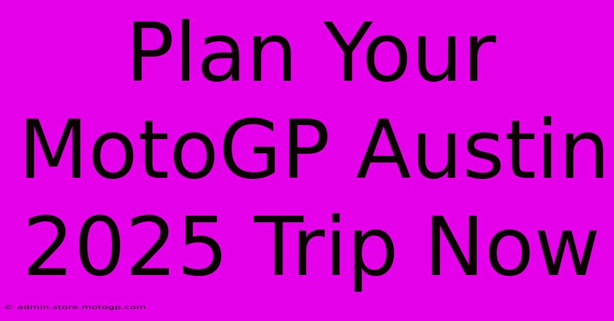 Plan Your MotoGP Austin 2025 Trip Now