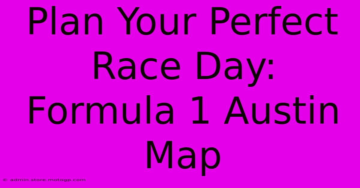 Plan Your Perfect Race Day: Formula 1 Austin Map