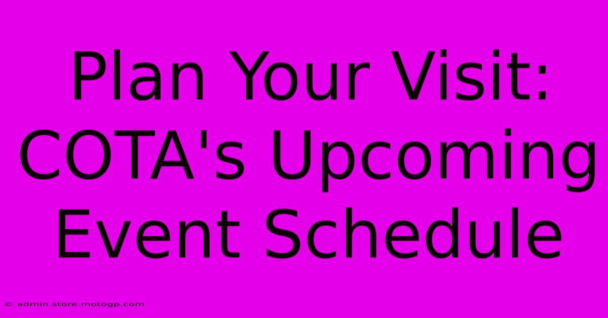 Plan Your Visit: COTA's Upcoming Event Schedule