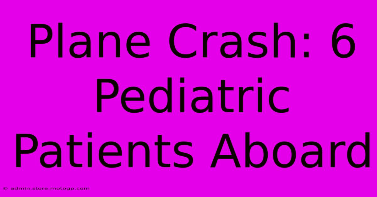 Plane Crash: 6 Pediatric Patients Aboard