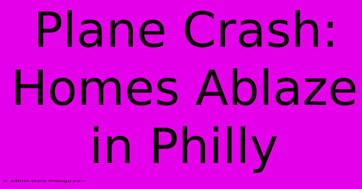 Plane Crash: Homes Ablaze In Philly