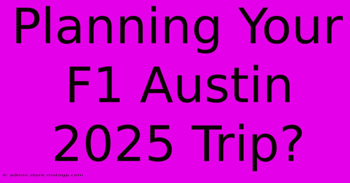 Planning Your F1 Austin 2025 Trip?