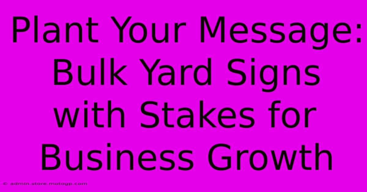 Plant Your Message: Bulk Yard Signs With Stakes For Business Growth