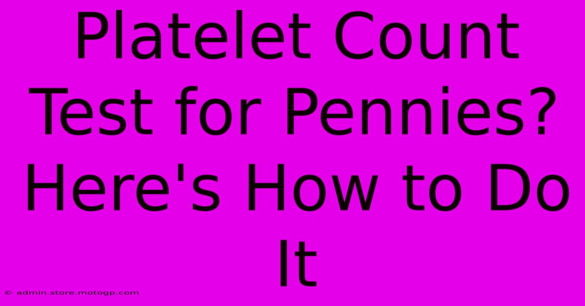 Platelet Count Test For Pennies? Here's How To Do It