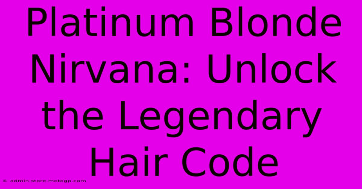 Platinum Blonde Nirvana: Unlock The Legendary Hair Code