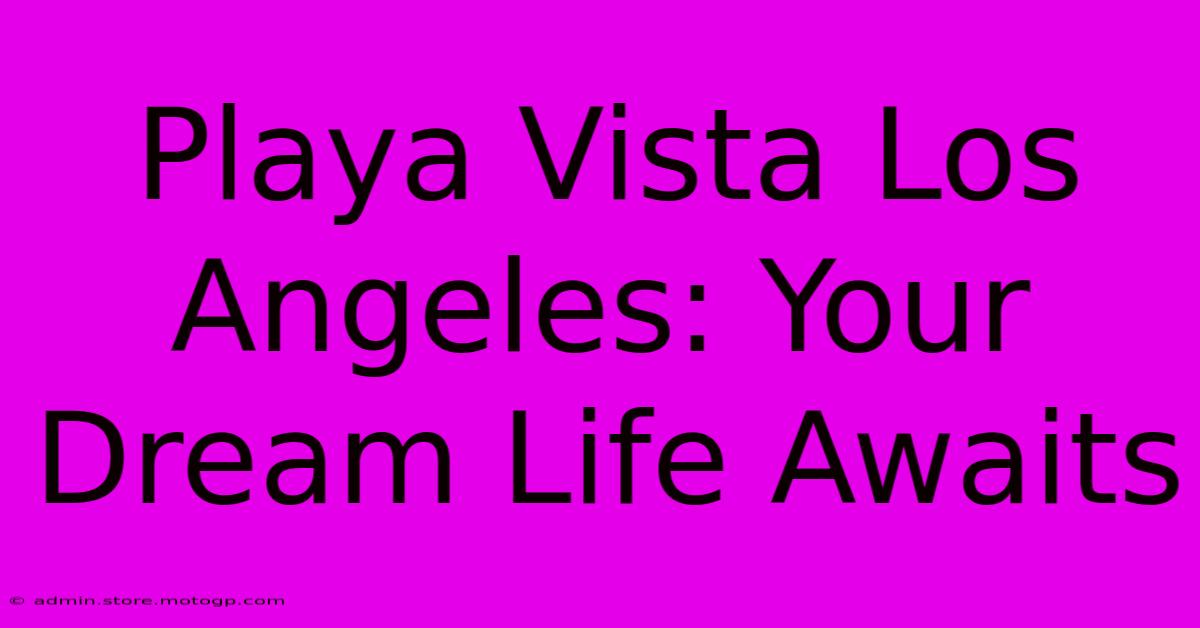 Playa Vista Los Angeles: Your Dream Life Awaits