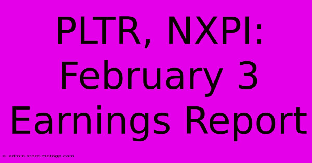 PLTR, NXPI: February 3 Earnings Report