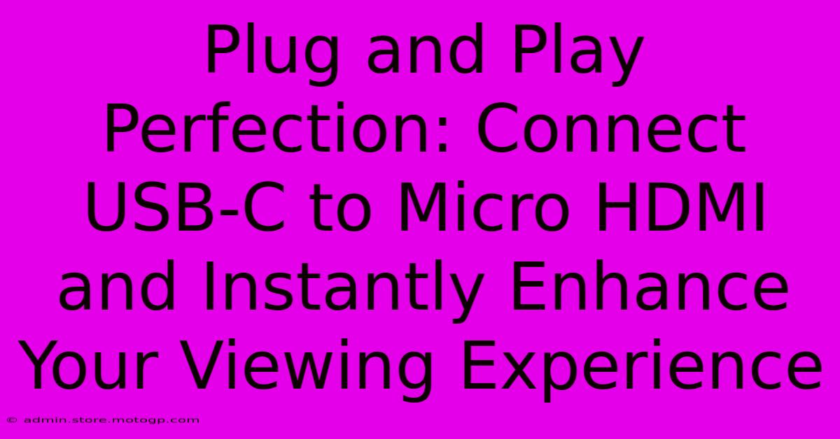 Plug And Play Perfection: Connect USB-C To Micro HDMI And Instantly Enhance Your Viewing Experience