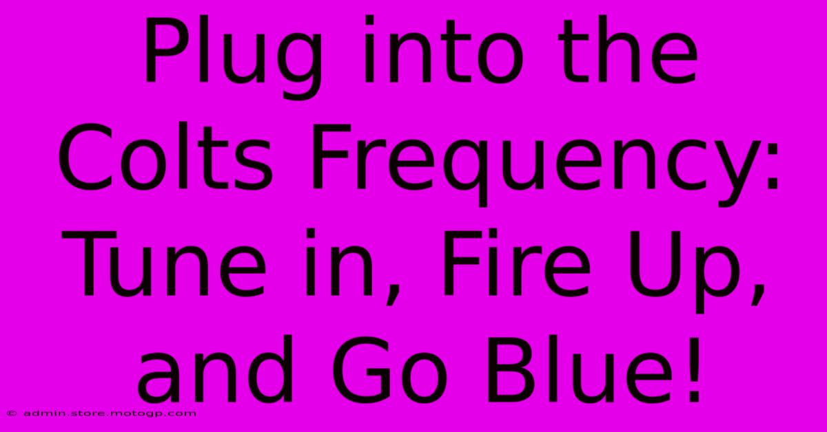 Plug Into The Colts Frequency: Tune In, Fire Up, And Go Blue!