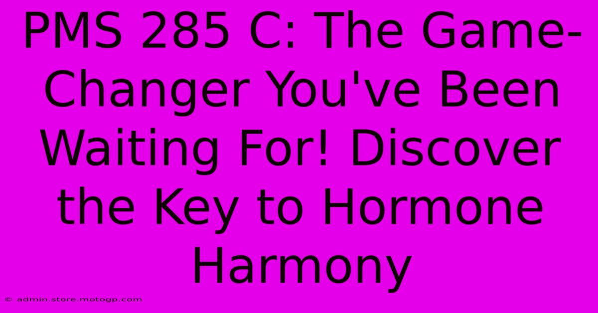 PMS 285 C: The Game-Changer You've Been Waiting For! Discover The Key To Hormone Harmony