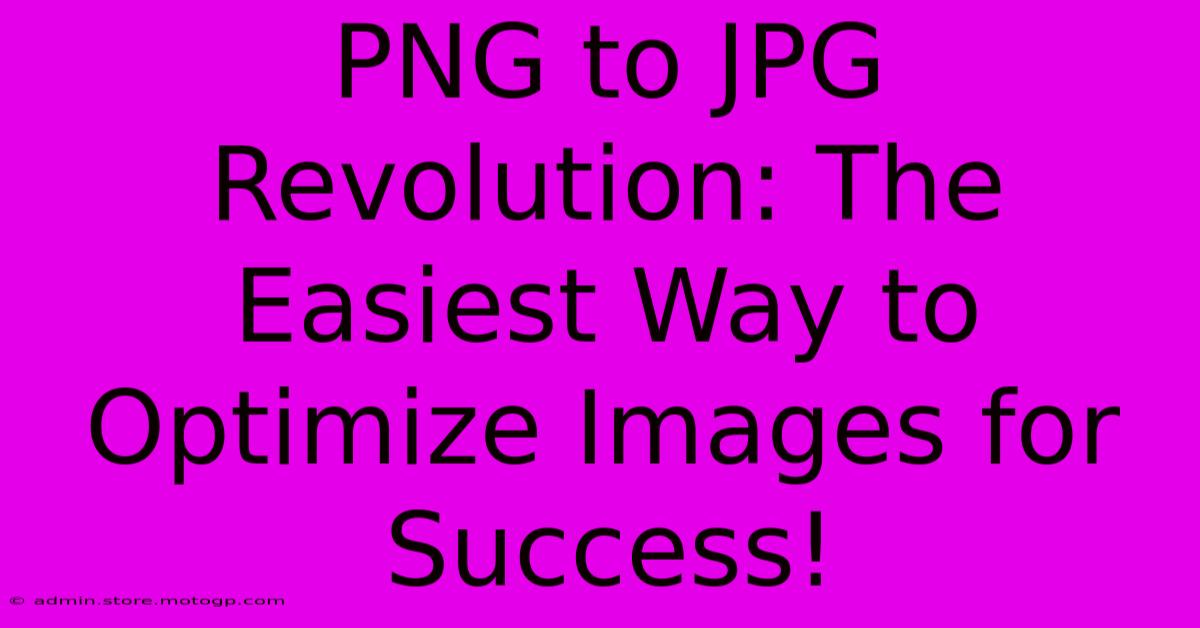 PNG To JPG Revolution: The Easiest Way To Optimize Images For Success!