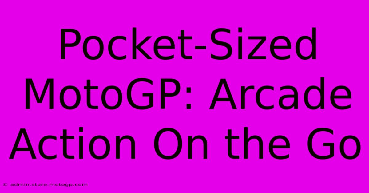 Pocket-Sized MotoGP: Arcade Action On The Go