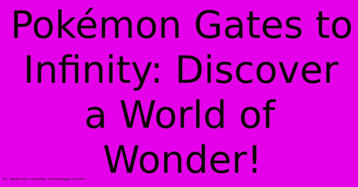 Pokémon Gates To Infinity: Discover A World Of Wonder!