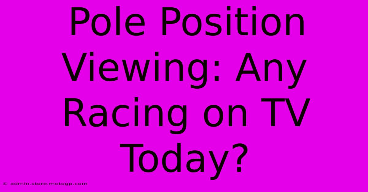 Pole Position Viewing: Any Racing On TV Today?