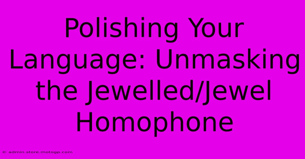 Polishing Your Language: Unmasking The Jewelled/Jewel Homophone