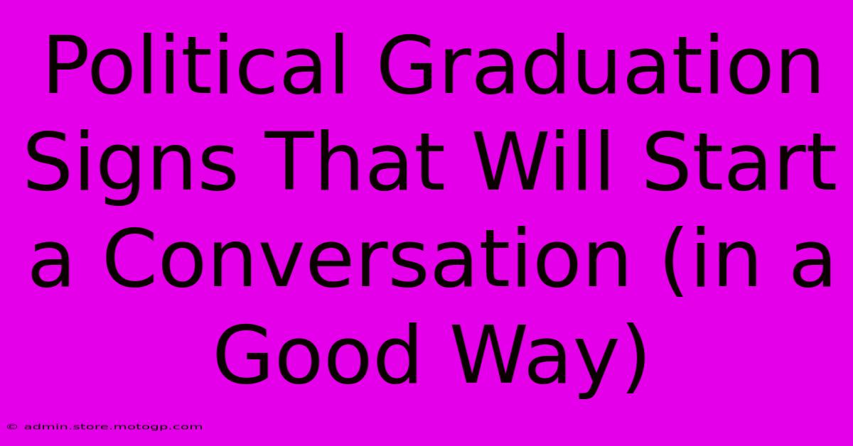 Political Graduation Signs That Will Start A Conversation (in A Good Way)