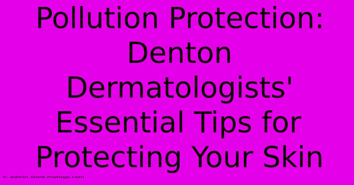 Pollution Protection: Denton Dermatologists' Essential Tips For Protecting Your Skin