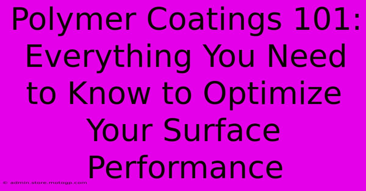 Polymer Coatings 101: Everything You Need To Know To Optimize Your Surface Performance