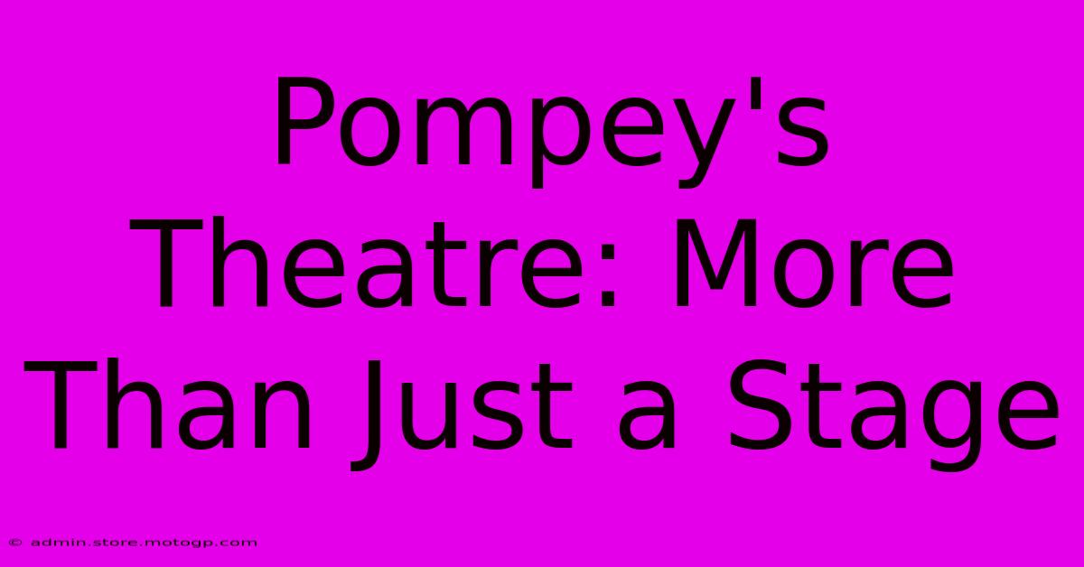 Pompey's Theatre: More Than Just A Stage