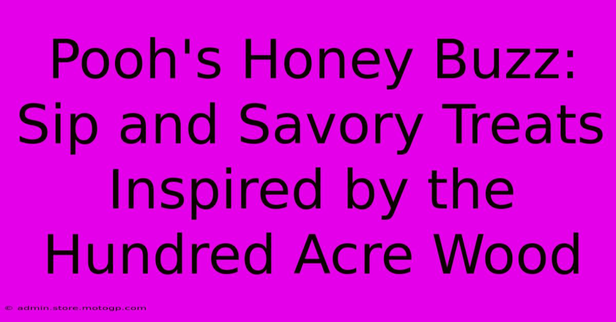 Pooh's Honey Buzz: Sip And Savory Treats Inspired By The Hundred Acre Wood